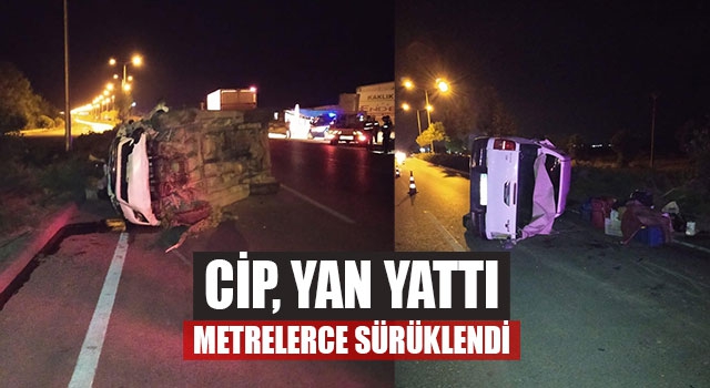 Cip, Yan Yattı Metrelerce Sürüklendi