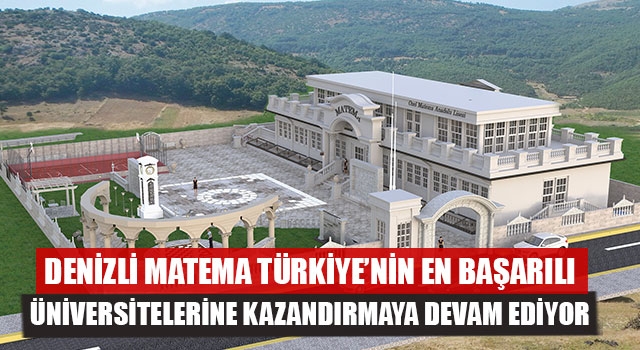 Denizli Matema Türkiye’nin En Başarılı Üniversitelerine Kazandırmaya Devam Ediyor