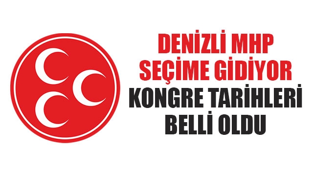 Denizli MHP Seçime Gidiyor Kongre Tarihleri Belli Oldu