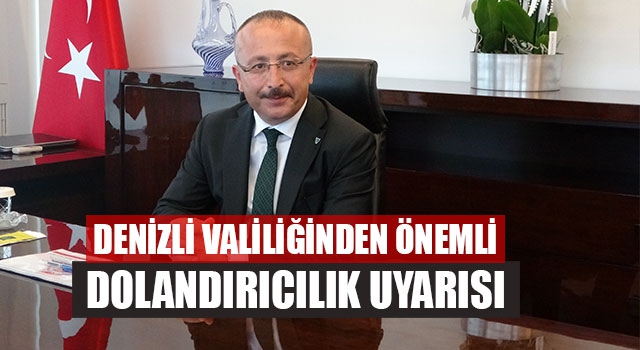 Denizli Valiliğinden Önemli Dolandırıcılık Uyarısı