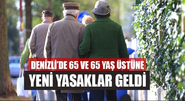 Denizli’de 65 Ve 65 Yaş Üstüne Yeni Yasaklar Geldi