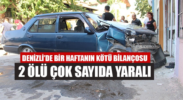 Denizli’de Bir Haftanın Kötü Bilançosu 2 ölü 70 yaralı