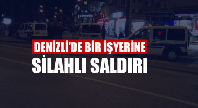 Denizli’de Bir İşyerine Silahlı Saldırı