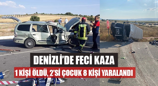 Çal'da Feci Kaza 1 Kişi Öldü, 2’si Çocuk 8 Kişi Yaralandı