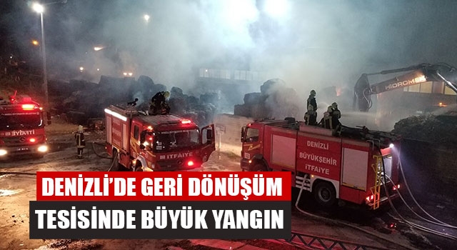 Denizli’de Geri Dönüşüm Tesisinde Büyük Yangın