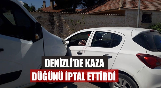 Denizli’de Kaza Düğünü İptal Ettirdi