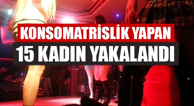 Denizli'de Konsomatrislik Yapan 15 Kadın Yakalandı