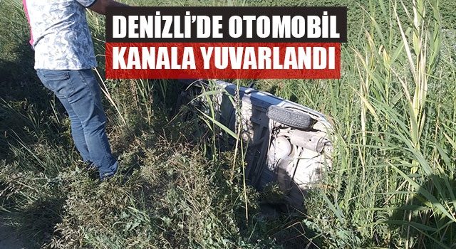 Denizli’de Otomobil Kanala Yuvarlandı