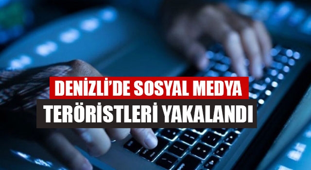 Denizli’de Sosyal Medya Teröristleri Yakalandı