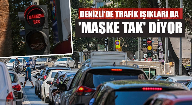 Denizli’de Trafik Işıkları Da 'Maske Tak' Diyor