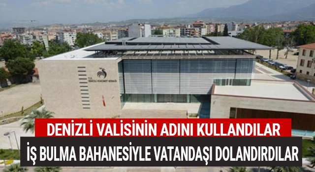 Denizli’de Vali’nin adını kullanarak dolandırıcılık