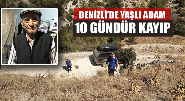 Denizli’de yaşlı adam 10 gündür kayıp