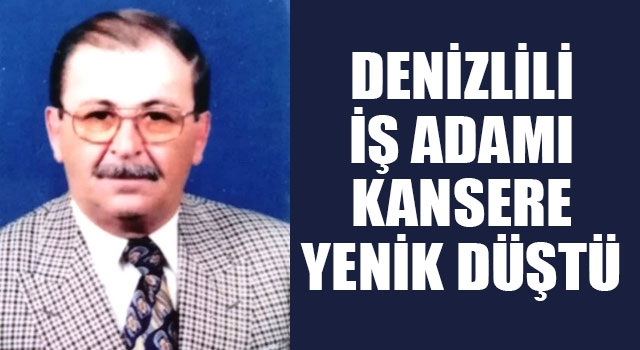 Denizlili İş Adamı İsmail Sözkesen Kansere Yenik Düştü