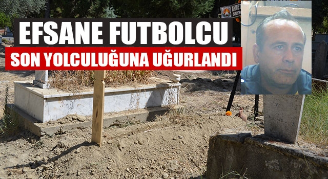 Efsane Futbolcu Son Yolculuğuna Uğurlandı   