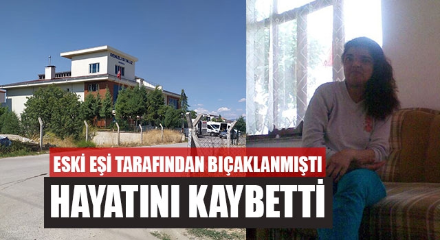 Eski Eşi Tarafından Bıçaklanmıştı Hayatını Kaybetti