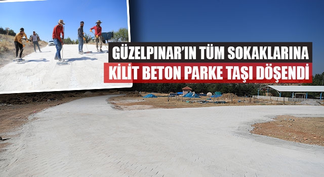 Güzelpınar’ın Tüm Sokaklarına Kilit Beton Parke Taşı Döşendi