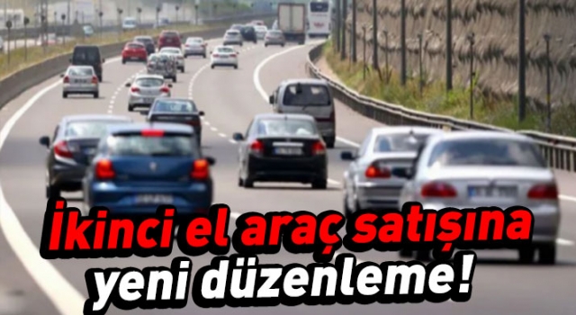 İkinci el araç satışına yeni düzenleme!