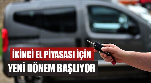 İkinci El Piyasası İçin Yeni Dönem Başlıyor