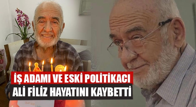 İş Adamı Ve Eski Politikacı Ali Filiz Hayatını Kaybetti