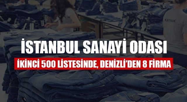 İstanbul Sanayi Odası İkinci 500 Listesinde, Denizli’den 8 Firma   