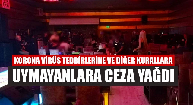 Korona Virüs Tedbirlerine Ve Diğer Kurallara Uymayanlara Ceza Yağdı