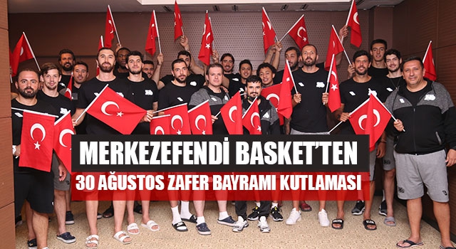 Merkezefendi Basket’ten 30 Ağustos Zafer Bayramı Kutlaması