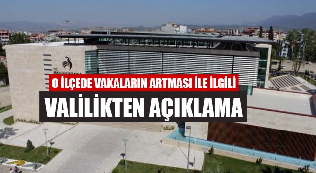 O İlçede Vakaların Artması İle İlgili Valilikten Açıklama