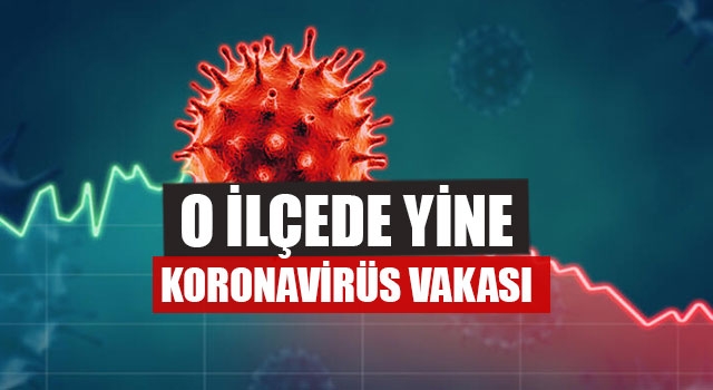 O İlçede Yine Koronavirüs Vakası