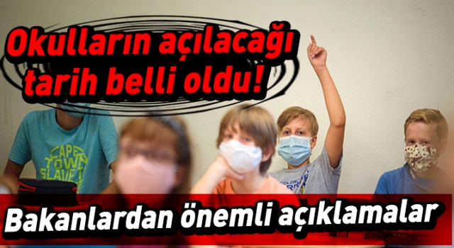 Okulların Açılacağı tarih belli oldu