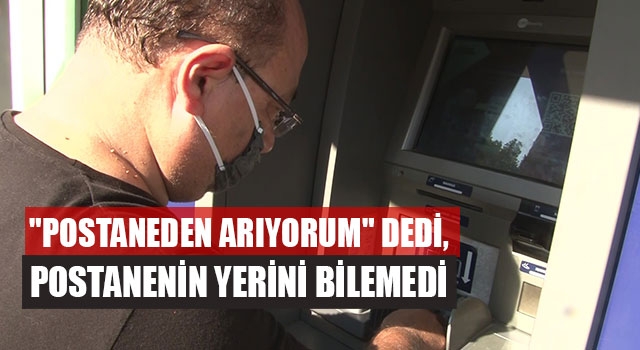 "Postaneden Arıyorum" Dedi, Postanenin Yerini Bilemedi