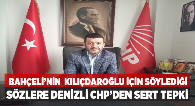 Bahçeli’nin  Kılıçdaroğlu İçin Söylediği Sözlere Denizli CHP’den Sert Tepki