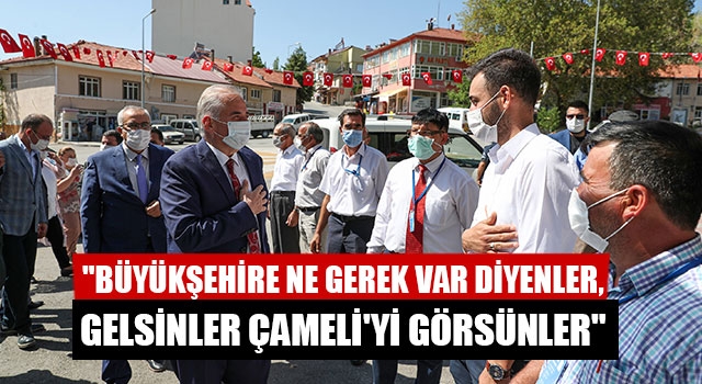 Başkan Osman Zolan:  "Büyükşehire Ne Gerek Var Diyenler, Gelsinler Çameli'yi Görsünler"