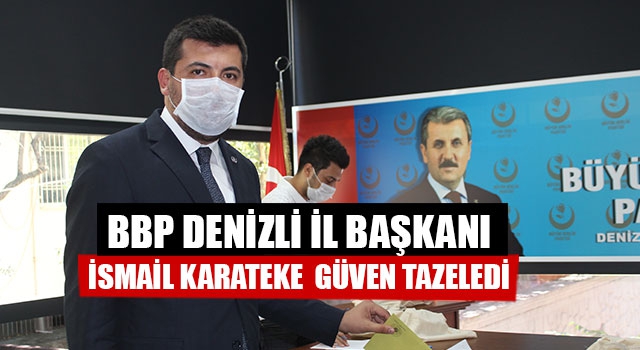 BBP Denizli İl Başkanı İsmail Karateke  Güven Tazeledi