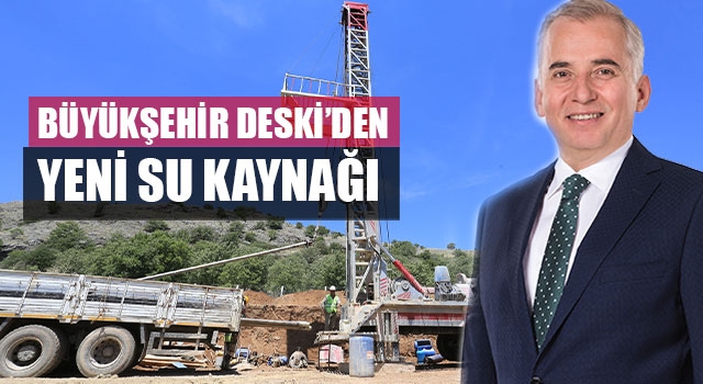 Büyükşehir DESKİ’den Yeni Su Kaynağı