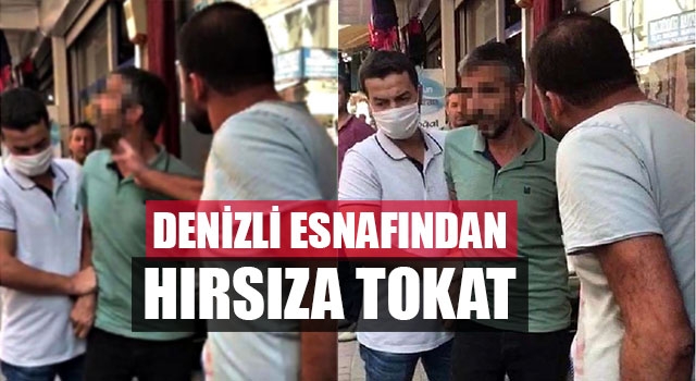 Denizli Esnafından Hırsıza Tokat