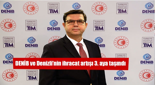 Denizli ihracat yüzdeleri belli oldu artış 3. aya taşındı