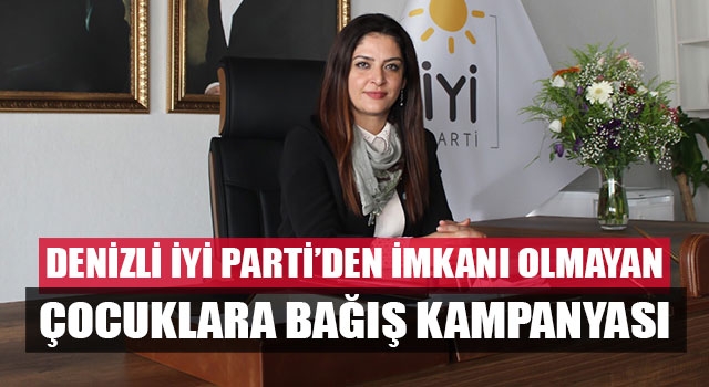 Denizli İYİ Parti’den İmkanı Olmayan Çocuklara Bağış Kampanyası