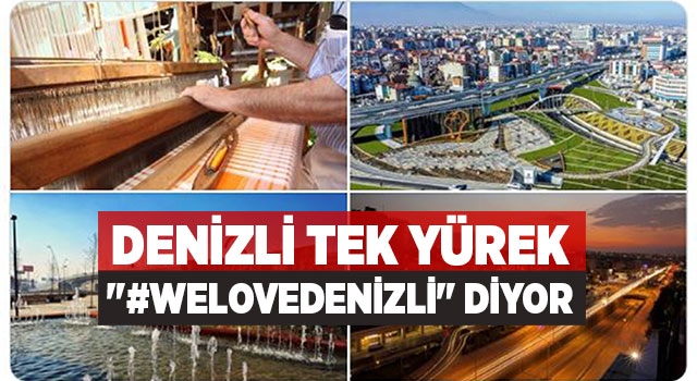 Denizli Tek Yürek "#Welovedenizli" Diyor