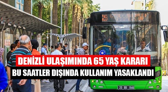 Denizli Ulaşımında 65 Yaş Kararı Bu Saatler Dışında Kullanım Yasaklandı