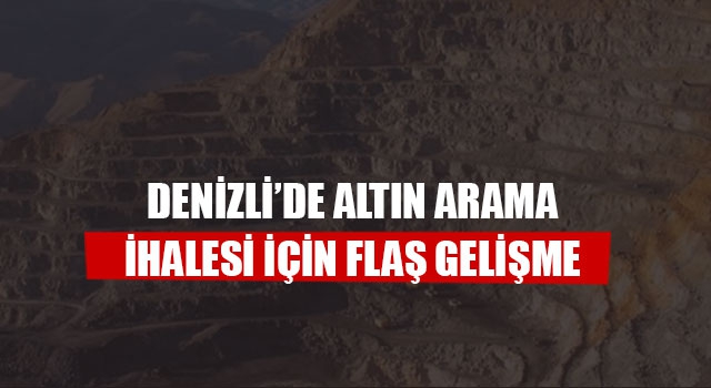 Denizli’de Altın Arama İhalesi İçin Flaş Gelişme