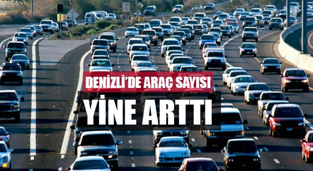 Denizli’de Araç Sayısı Yine Arttı