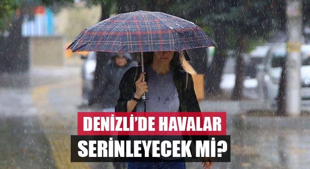 Denizli’de havalar serinleyecek mi?