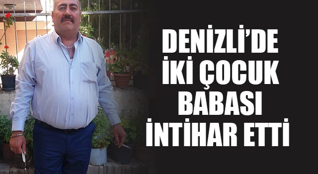 Denizli’de İki Çocuk Babası Mehmet Demir İntihar Etti