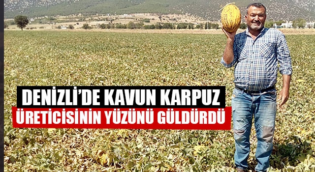 Denizli’de Kavun Karpuz Üreticisinin Yüzünü Güldürdü