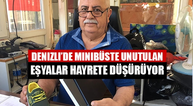 Denizli’de minibüste unutulan eşyalar hayrete düşürüyor   