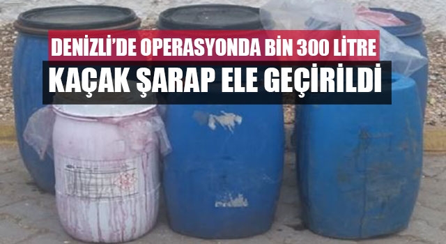 Denizli’de Operasyonda Bin 300 Litre Kaçak Şarap Ele Geçirildi