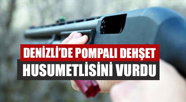 Denizli’de Pompalı Dehşet Husumetlisini Vurdu