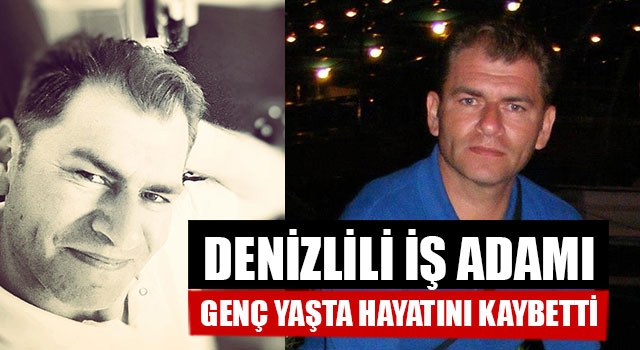 Denizlili İş Adamı  Bülent Erdem Hayatını Kaybetti