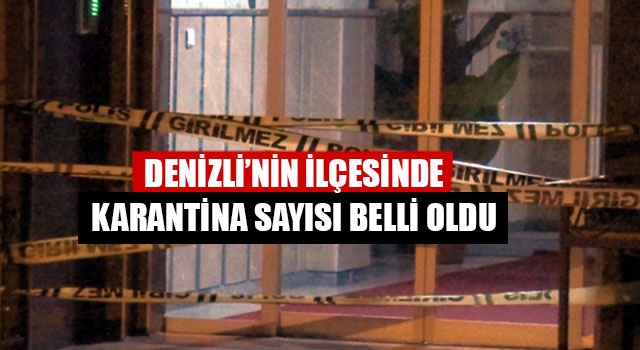 Denizli’nin İlçesinde Karantina Sayısı Belli Oldu