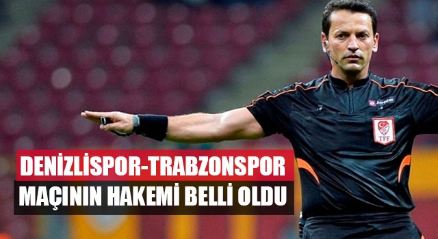 Denizlispor-Trabzonspor Maçının Hakemi Belli Oldu